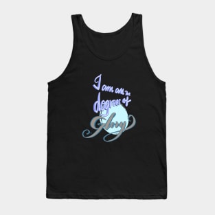 I am all the degrees of glory Tank Top